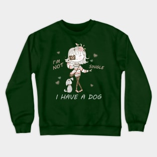 I'm not single, I have a dog Crewneck Sweatshirt